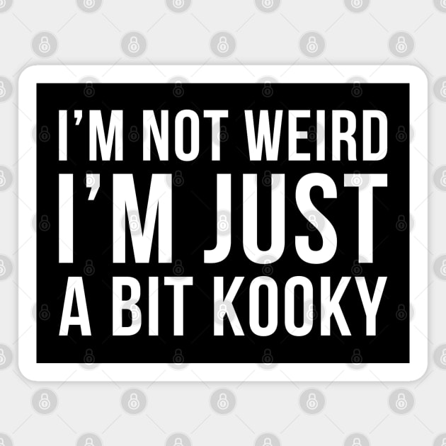 Im Not Weird Im Just A Bit Kooky Magnet by DesignINKZ